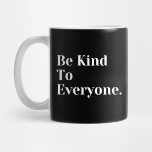 Be Kind To Everyone Mug